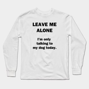 Leave Me Alone Long Sleeve T-Shirt